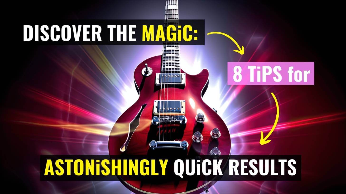 Discover the magic 8 tips for quick results on guitar, Guitar Practice Tips For beginners Practice Methods